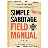 Simple Sabotage Field Manual: A Declassified CIA Guide to Subverting Fascism Through Weaponized Incompetence