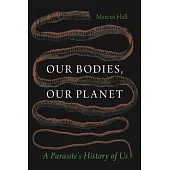 Our Bodies, Our Planet: A Parasite’s History of Us