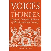 Voices of Thunder: Radical Religious Women of the Seventeenth Century