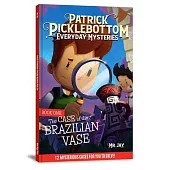 The Patrick Picklebottom Mysteries, Book 1: The Case of the Brazilian Vase