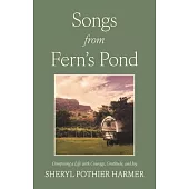 Songs from Fern’s Pond: Composing a Life with Courage, Gratitude, and Joy