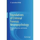 Foundations of Criminal Forensic Neuropsychology: Bridging Mind, Law, and Criminal Justice