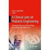 A Clinical Lens on Pediatric Engineering: Pioneering Science and Technology for Cutting-Edge Patient Care