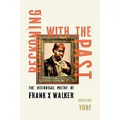 Reckoning with the Past: The Historical Poetry of Frank X Walker