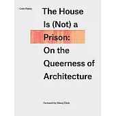 The House Is (Not) a Prison: On the Queerness of Architecture