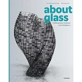 About Glass: Contemporary Sculpture and Installation Art