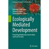 Ecologically Mediated Development: Promoting Biodiversity Conservation and Food Security
