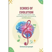 Echoes of Evolution, The Neuroscience and Anthropology of Musical Expression