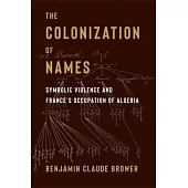 The Colonization of Names: Symbolic Violence and France’s Occupation of Algeria