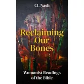 Reclaiming Our Bones: Womanist Readings of the Bible