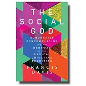 The Social God: Subversive Contemplation and the Renewal of the Radical Christian Tradition
