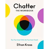 Chatter: A Workbook for Turning Your Inner Critic Into Your Inner Coach