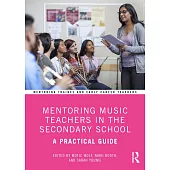 Mentoring Music Teachers in the Secondary School: A Practical Guide