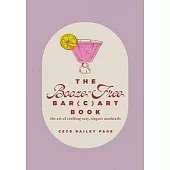 The Booze-Free Bar(c)Art Book: The Art of Crafting Easy, Elegant Mocktails