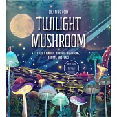 Twilight Mushroom Coloring Book: Color a Magical World of Mushrooms, Forests, and Fungi