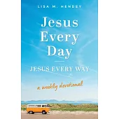 Jesus Every Day, Jesus Every Way: A Weekly Devotional
