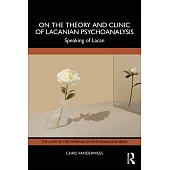 On the Theory and Clinic of Lacanian Psychoanalysis: Speaking of Lacan