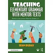 Teaching Elementary Grammar with Mentor Texts: Ready to Use Lesson Plans for Grades 3-5