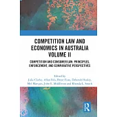 Competition Law and Economics in Australia, Volume II: Competition and Consumer Law: Principles, Enforcement, and Comparative Perspectives