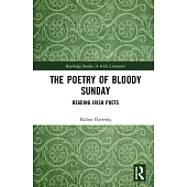 The Poetry of Bloody Sunday: Reading Irish Poets
