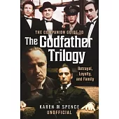 The Companion Guide to the Godfather Trilogy: Betrayal, Loyalty, and Family