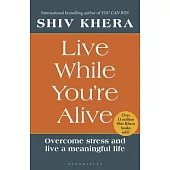 Live While You’re Alive: Overcome Stress and Live a Meaningful Life