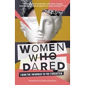 Women Who Dared: From the Infamous to the Forgotten