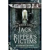 The Hidden Lives of Jack the Ripper’s Victims