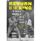 Return of the King: The Rebirth of Muhammad Ali and the Rise of Atlanta