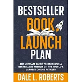 Bestseller Book Launch Plan: The Ultimate Guide to Becoming a Bestselling Author on the World’s Largest Online Retailer