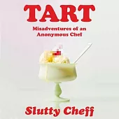 Tart: Misadventures of an Anonymous Chef