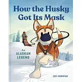 How the Husky Got Its Mask: An Alaskan Legend