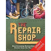 The Repair Shop: WWII: Heartwarming Restorations and Stories from the War Years