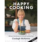 Clodagh’s Happy Cooking: 100 Easy & Tasty Recipes for the Health-Conscious Cook