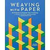 Weaving with Paper: 30 Projects to Expand Your Creativity with Inventive Techniques, Intriguing Prompts, and Inspiring Works of Art