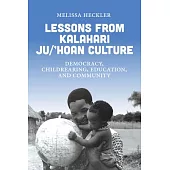 Oh Place Where We Have Played, Stay Well: Lessons in Democracy, Childrearing, Education, and Community from the Kalahari Ju/’Hoansi