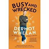 Busy and Wrecked: Create Space and Energy for the People and Things That Really Matter