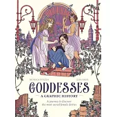 Goddesses: A Graphic History: A Journey to Discover the Most Sacred Female Deities