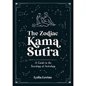 The Zodiac Kama Sutra: A Guide to the Sexology of Astrology
