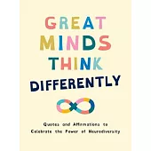 Great Minds Think Differently: Quotes and Affirmations to Celebrate the Power of Neurodiversity