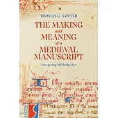 The Making and Meaning of a Medieval Manuscript: Interpreting MS Bodley 851