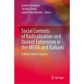 Social Contexts of Radicalization and Violent Extremism in the Mena and Balkans: A Multi-Country Analysis