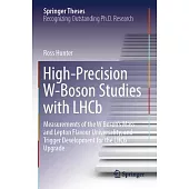 High-Precision W-Boson Studies with Lhcb: Measurements of the W Boson’s Mass and Lepton Flavour Universality, and Trigger Development for the Lhcb Upg