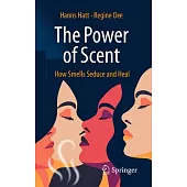 The Power of Scent: How Smells Seduce and Heal