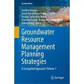 Groundwater Resource Management Planning Strategies: A Geospatial Approach: Volume 1