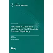 Advances in Glaucoma Management and Intraocular Pressure Physiology