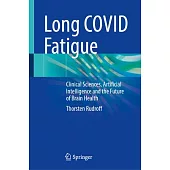 Long Covid Fatigue: Clinical Sciences, Artificial Intelligence and the Future of Brain Health