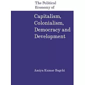 The Political Economy of Capitalism, Colonialism, Democracy and Development