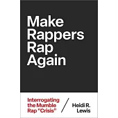 Make Rappers Rap Again: Interrogating the Mumble Rap Crisis