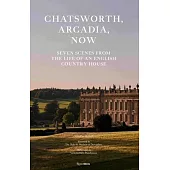 Chatsworth, Arcadia Now: Seven Scenes from the Life of an English Country House